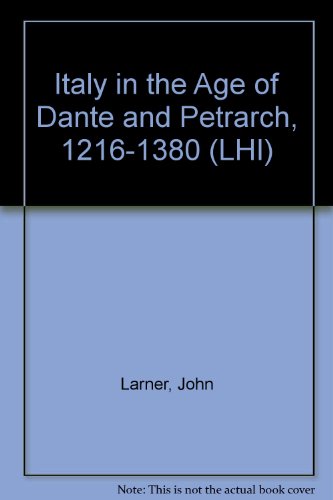 Italy in the Age of Dante and Petrarch, 1216-1380 - Larner, J