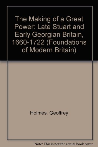 9780582484382: The Making of a Great Power: Late Stuart and Early Georgian Britain, 1660-1722