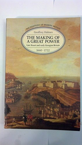 Stock image for The Making of a Great Power: Late Stuart and Early Georgian Britain 1660-1722 (Foundations of Modern Britain) for sale by WorldofBooks