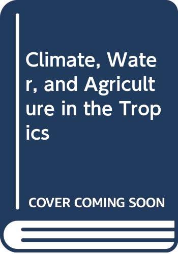 Beispielbild fr Climate, Water and Agriculture in the Tropics zum Verkauf von AwesomeBooks
