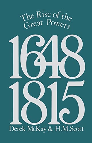 The Rise of the Great Powers 1648 - 1815 (The Modern European State System) (9780582485549) by Mckay, Derek; Scott, H.M.; Mckay, D