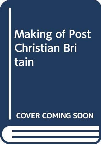 Beispielbild fr The Making of Post-Christian Britain: History of the Secularization of Modern Society zum Verkauf von WorldofBooks