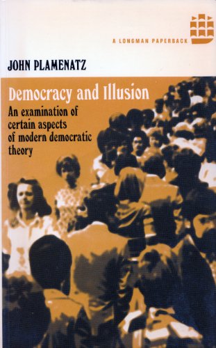 Beispielbild fr Democracy and Illusion: An Examination of Certain Aspects of Modern Democratic Theory zum Verkauf von WorldofBooks