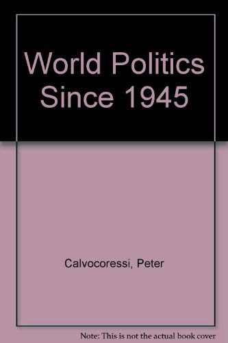 World politics since 1945 (A Longman paperback) (9780582487079) by Calvocoressi, Peter