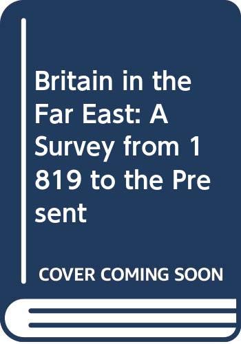 Britain in the Far East: A Survey from 1819 to the Present (9780582487314) by Lowe, Peter