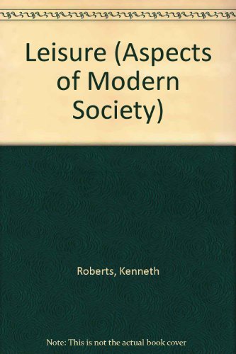 Leisure (Aspects of modern sociology, the social structure of modern Britain) (9780582488069) by Roberts, Kenneth