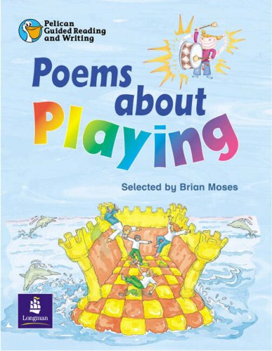 Poems About Playing: Pack of Six (Pelican Guided Reading and Writing) (9780582488670) by Moses, Brian