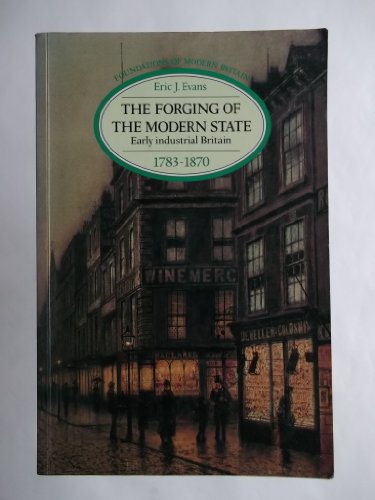 9780582489707: The Forging of the Modern State: Early Industrial Britain, 1783-1870