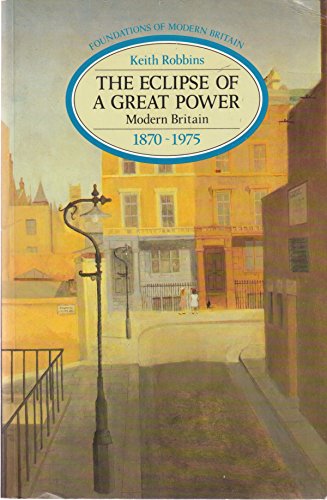 Beispielbild fr The Eclipse of a Great Power: Modern Britain 1870-1975 (Foundations of Modern Britain) zum Verkauf von Wonder Book