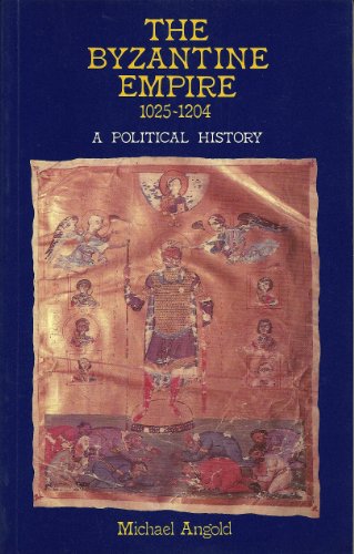 Stock image for The Byzantine Empire 1025-1204: A Political History for sale by ThriftBooks-Atlanta