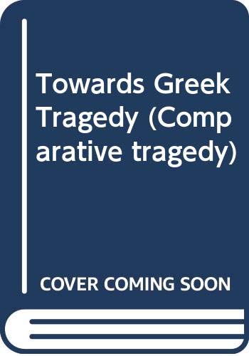 9780582490628: Towards Greek Tragedy (Comparative tragedy)