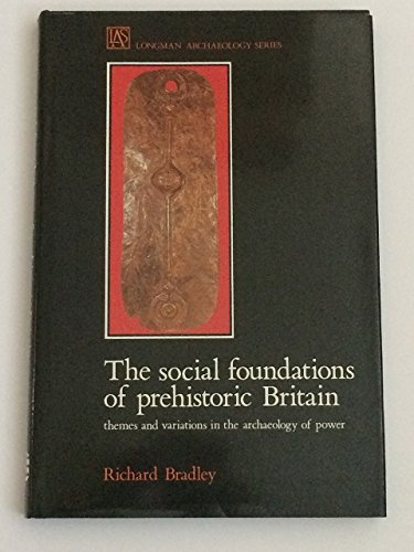 Beispielbild fr The Social Foundations of Prehistoric Britain: Themes and Variations in the Archaeology of Power (Longman Archaeology Series) zum Verkauf von WorldofBooks