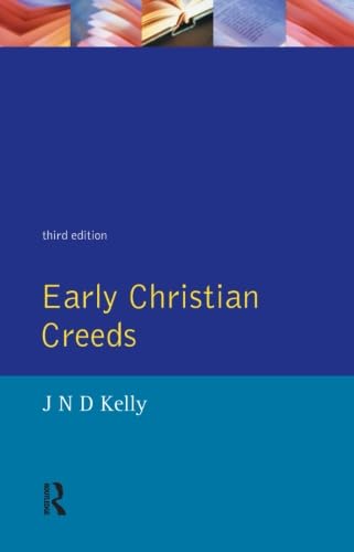 Early Christian Creeds (3rd Edition) - J. N. D. Kelly