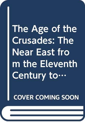 Beispielbild fr The Age of the Crusades: Near East from the Eleventh Century to 1517 (HNE) zum Verkauf von HALCYON BOOKS