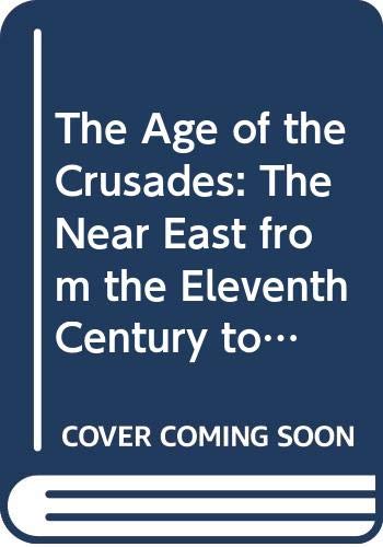 Imagen de archivo de The Age of the Crusades: Near East from the Eleventh Century to 1517 (HNE) a la venta por Goldstone Books