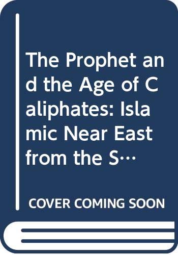 9780582493124: The Prophet and the Age of Caliphates: Islamic Near East from the Sixth to the Eleventh Century