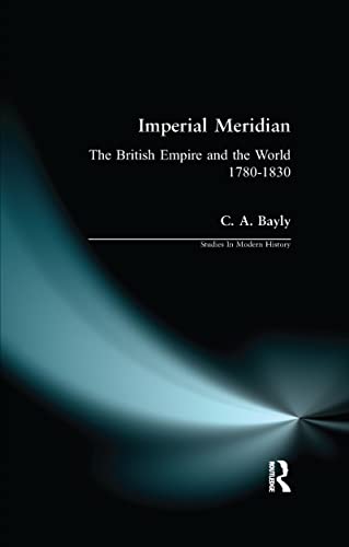 9780582494381: Imperial Meridian: The British Empire and the World 1780-1830 (Studies In Modern History)