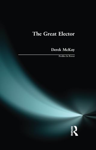 The Great Elector: Frederick William of Brandenburg - Prussia (Profiles in Power Series) (9780582494824) by Mckay, Derek