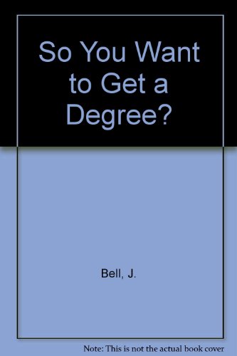 So You Want to Get a Degree (9780582497146) by Bell, Judith
