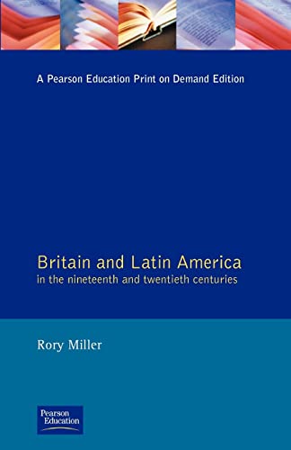 Britain and Latin America in the Nineteenth and Twentieth Centuries (Studies in Modern History) (9780582497214) by Miller, R.; Miller, Rory