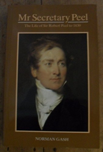 Beispielbild fr Mr. Secretary Peel: Life of Sir Robert Peel to 1830 zum Verkauf von WorldofBooks