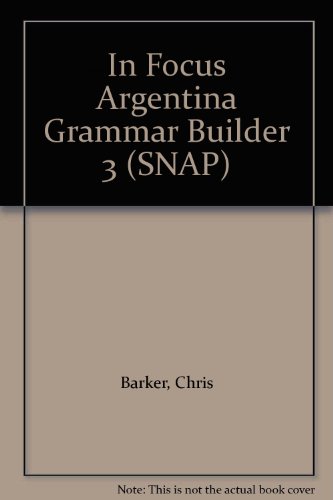 In Focus Argentina Grammar Builder 3 (SNAP) (9780582498792) by Chris Barker; Ingrid Freebairn; Brian Abbs