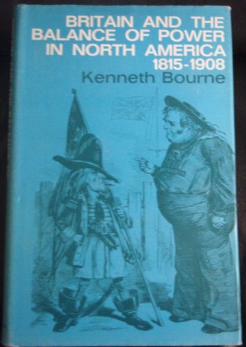 Beispielbild fr Britain and the Balance of Power in North America, 1815-1908 zum Verkauf von BooksByLisa