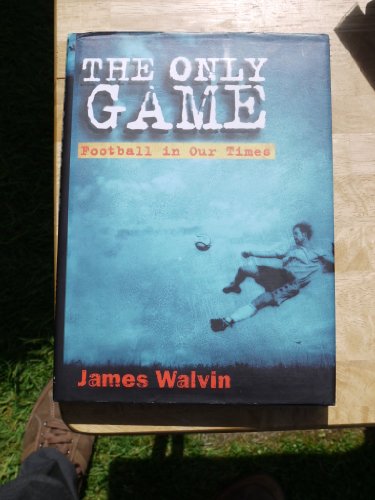 The Only Game: Football in Our Times (9780582505773) by Walvin, James
