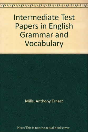 Intermediate Test Papers in English Grammar and Vocabulary - Anthony Ernest Mills