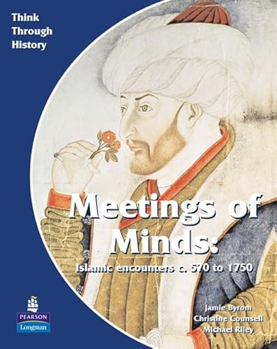 9780582535916: Meeting of Minds Islamic Encounters c. 570 to 1750 Pupil's Book: A World Study Before 1900: Students Book (Think Through History)