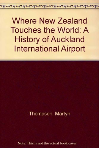 Stock image for Where New Zealand touches the world from farm paddock to South Pa cific hub A history of Auckland International airport for sale by Book Express (NZ)