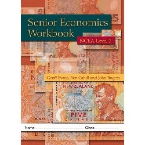 Senior Economics Workbook: NCEA Level 3 (9780582545113) by Evans, Geoff; Cahill, Ben; Rogers, John