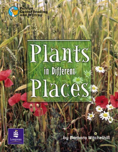 Plants in Different Places (Pelican Guided Reading and Writing) (9780582551268) by Barbara Mitchelhill; Wendy Body; Julie Garnett; Julia Timlin