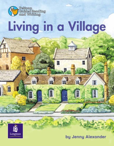 Living in a Village (Pelican Guided Reading and Writing) (9780582551534) by Jenny Alexander