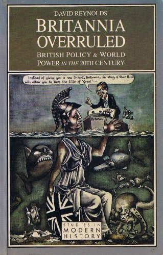 Beispielbild fr Britannia Overruled: British Policy and World Power in the Twentieth Century (Studies in Modern History) zum Verkauf von BooksRun