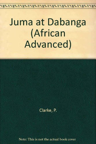 Juma at Dabanga (African Advanced) (9780582600898) by P Clarke