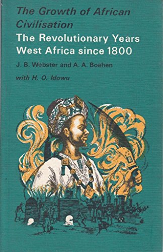 Stock image for The Revolutionary Years: West Africa Since 1800 (Growth of African Civilization) for sale by Reuseabook