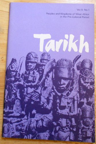 Peoples and Kingdoms of West Africa in the Pre-Colonial Period (Tarikh, Vol. 5, No. 1)