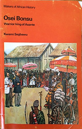 9780582609273: Osei Bonsu: Warrior King of Asante