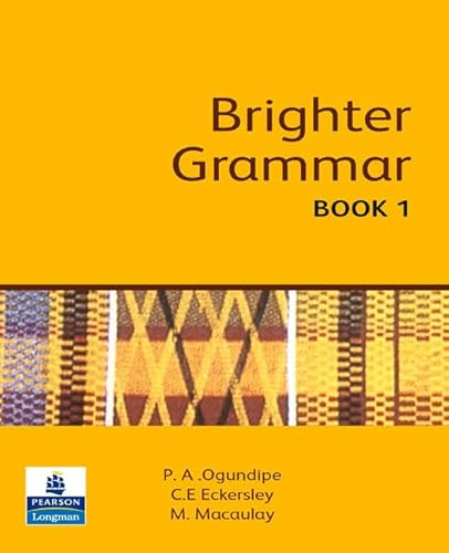 Brighter Grammar: Book 1 (9780582609716) by Ogundipe, P.A.; Eckersley, C.E.; Macaulay, M.