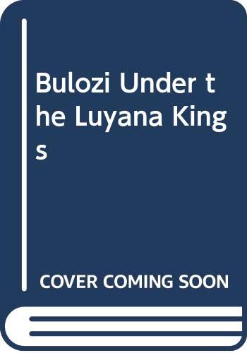 9780582640733: Bulozi under the Luyana kings;: Political evolution and state formation in pre-colonial Zambia
