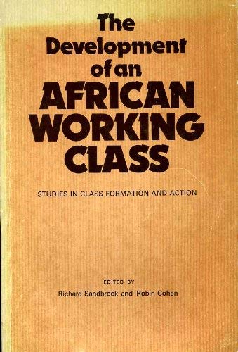Stock image for THE DEVELOPMENT OF AN AFRICAN WORKING CLASS: STUDIES IN CLASS FORMATION AND ACTION. for sale by Cambridge Rare Books