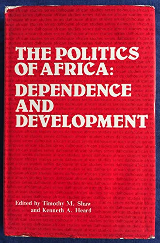 Imagen de archivo de THE POLITICS OF AFRICA: DEPENDENCE AND DEVELOPMENT (DALHOUSIE AFRICAN STUDIES) a la venta por Phatpocket Limited