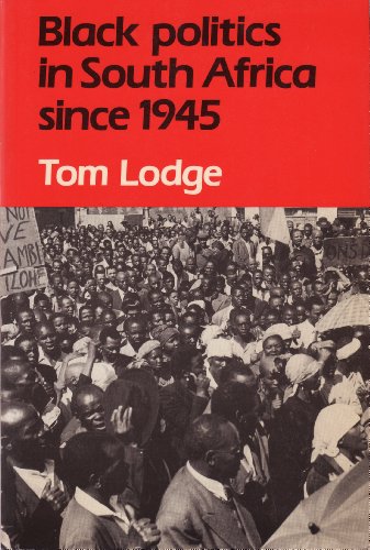 Black Politics in South Africa Since 1945 (9780582643277) by Lodge, Tom