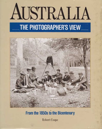 Stock image for Australia, The Photographer's View; From the 1850's to the Bicentenary for sale by COLLINS BOOKS