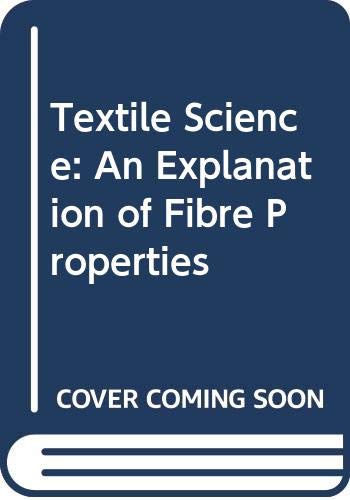 Stock image for Textile Science: An Explanation of Fibre Properties for sale by WorldofBooks