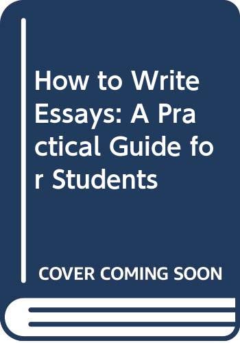 9780582714847: How to Write Essays: A Practical Guide for Students