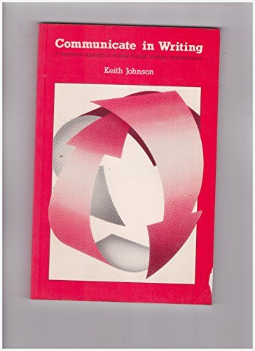 Communicate in Writing: A Functional Approach to Writing Through Reading Comprehension (9780582748118) by Johnson, Keith