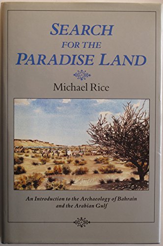 Stock image for SEARCH FOR THE PARADISE LAND: AN INTRODUCTION TO THE ARCHAEOLOGY OF BAHRAIN AND THE ARABIAN GULF, FROM THE EARLIEST TIMES TO THE DEATH OF ALEXANDER THE GREAT. for sale by Cambridge Rare Books