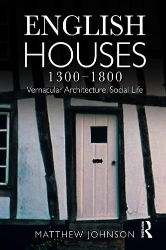 English Houses 1300-1800: Vernacular Architecture, Social Life (9780582772182) by Johnson, Matthew H.